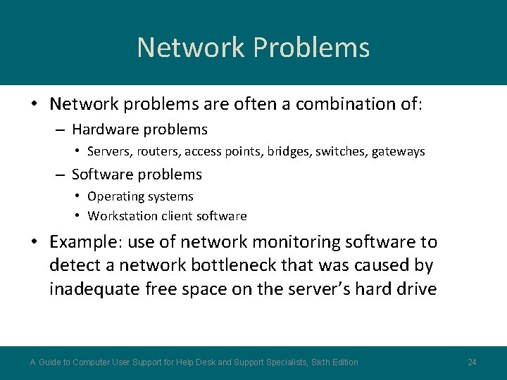 Network Problems • Network problems are often a combination of: – Hardware problems •