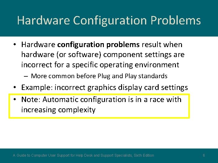 Hardware Configuration Problems • Hardware configuration problems result when hardware (or software) component settings