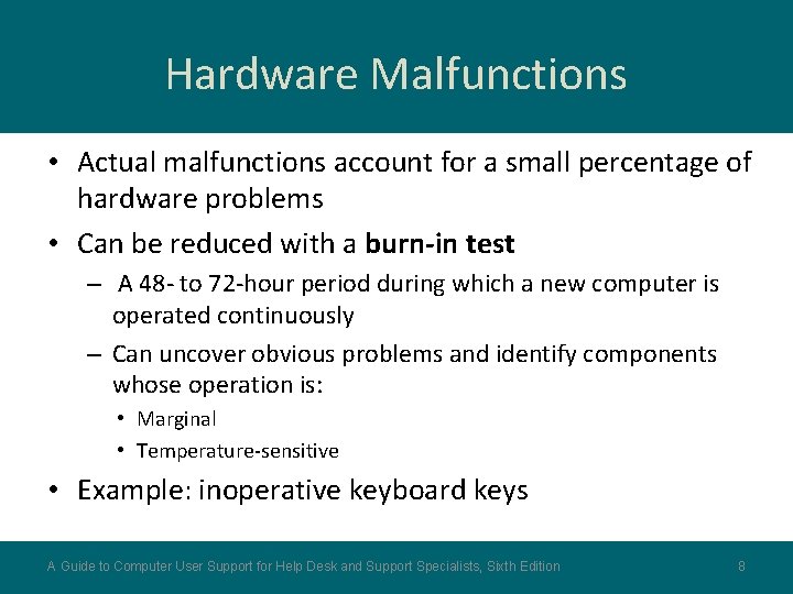 Hardware Malfunctions • Actual malfunctions account for a small percentage of hardware problems •
