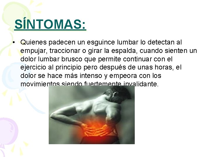 SÍNTOMAS: • Quienes padecen un esguince lumbar lo detectan al empujar, traccionar o girar