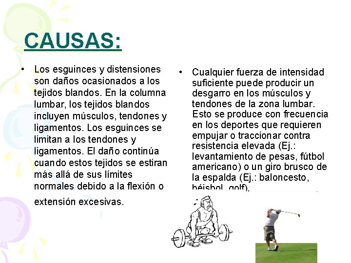 CAUSAS: • Los esguinces y distensiones son daños ocasionados a los tejidos blandos. En