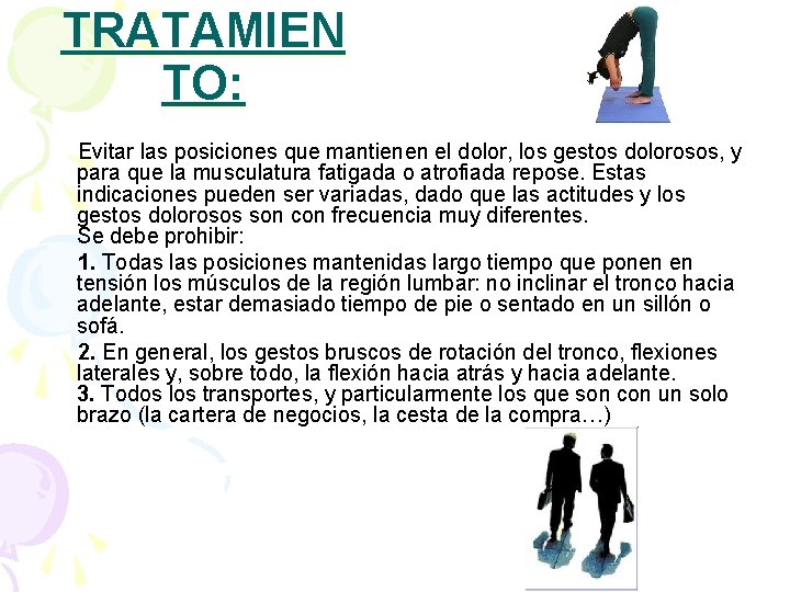TRATAMIEN TO: Evitar las posiciones que mantienen el dolor, los gestos dolorosos, y para