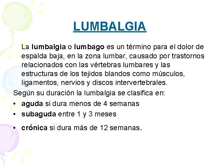 LUMBALGIA La lumbalgia o lumbago es un término para el dolor de espalda baja,