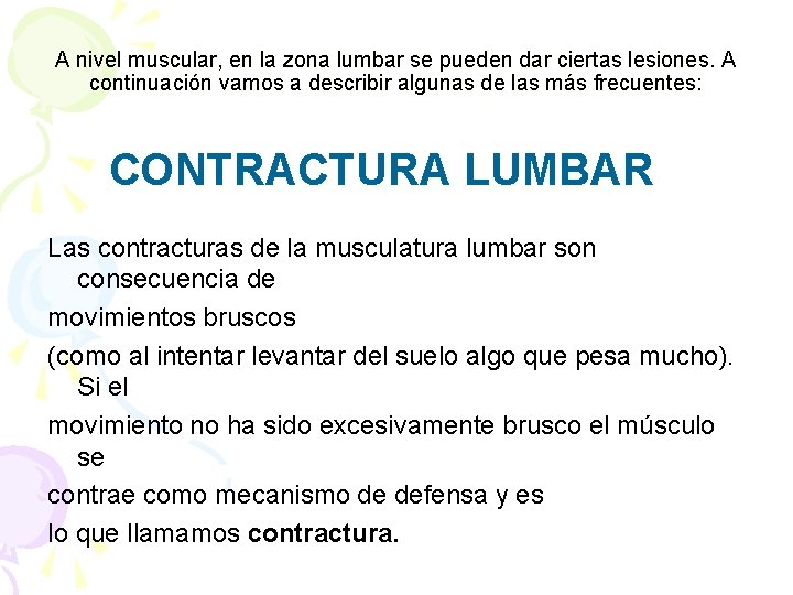 A nivel muscular, en la zona lumbar se pueden dar ciertas lesiones. A continuación