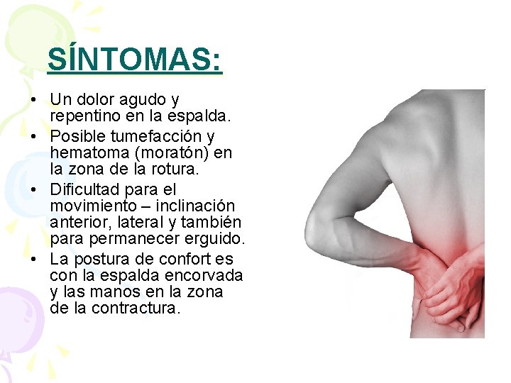 SÍNTOMAS: • Un dolor agudo y repentino en la espalda. • Posible tumefacción y