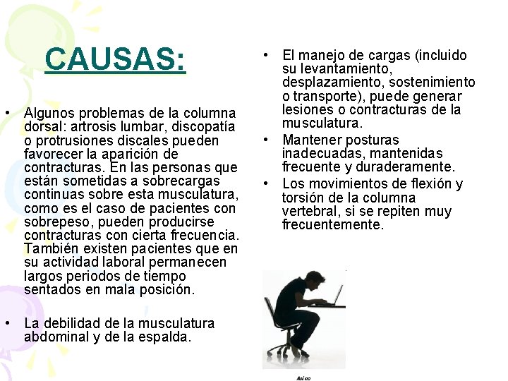 CAUSAS: • Algunos problemas de la columna dorsal: artrosis lumbar, discopatía o protrusiones discales