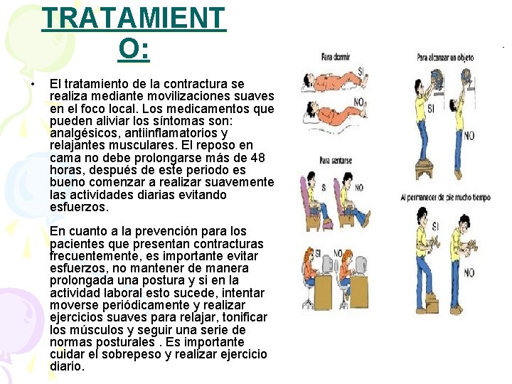 TRATAMIENT O: • El tratamiento de la contractura se realiza mediante movilizaciones suaves en