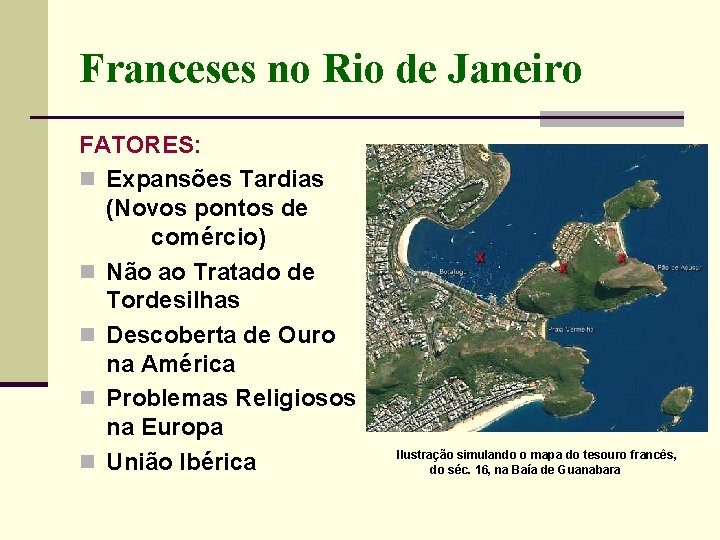 Franceses no Rio de Janeiro FATORES: n Expansões Tardias (Novos pontos de comércio) n