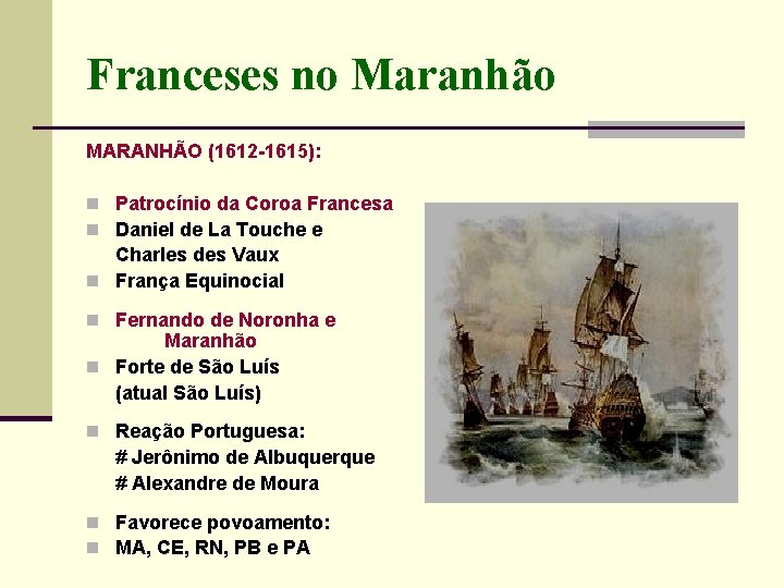 Franceses no Maranhão MARANHÃO (1612 -1615): n Patrocínio da Coroa Francesa n Daniel de