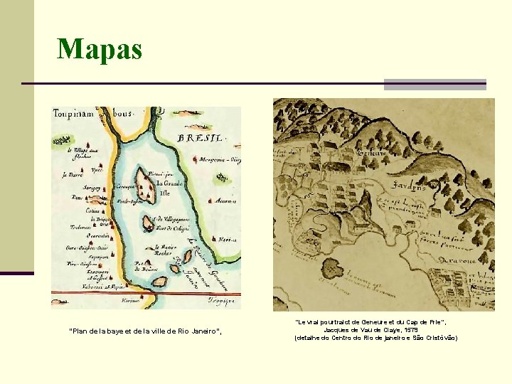 Mapas "Plan de la baye et de la ville de Rio Janeiro", "Le vrai