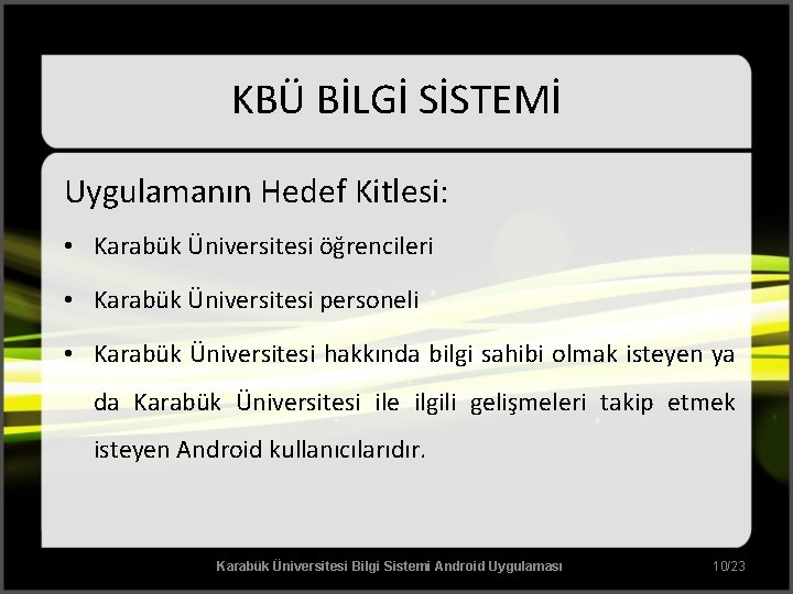 KBÜ BİLGİ SİSTEMİ Uygulamanın Hedef Kitlesi: • Karabük Üniversitesi öğrencileri • Karabük Üniversitesi personeli