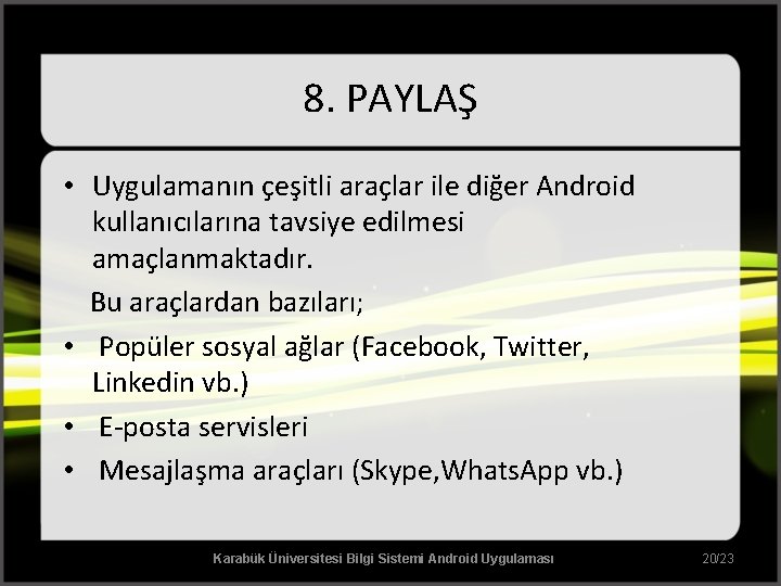 8. PAYLAŞ • Uygulamanın çeşitli araçlar ile diğer Android kullanıcılarına tavsiye edilmesi amaçlanmaktadır. Bu