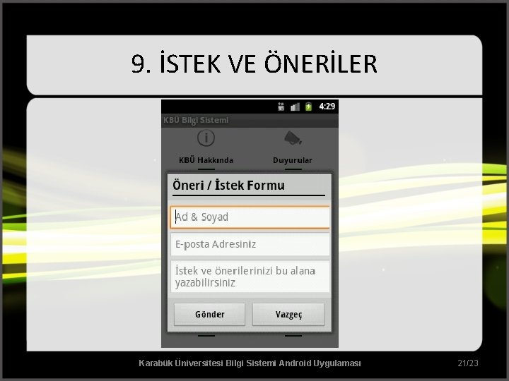 9. İSTEK VE ÖNERİLER Karabük Üniversitesi Bilgi Sistemi Android Uygulaması 21/23 