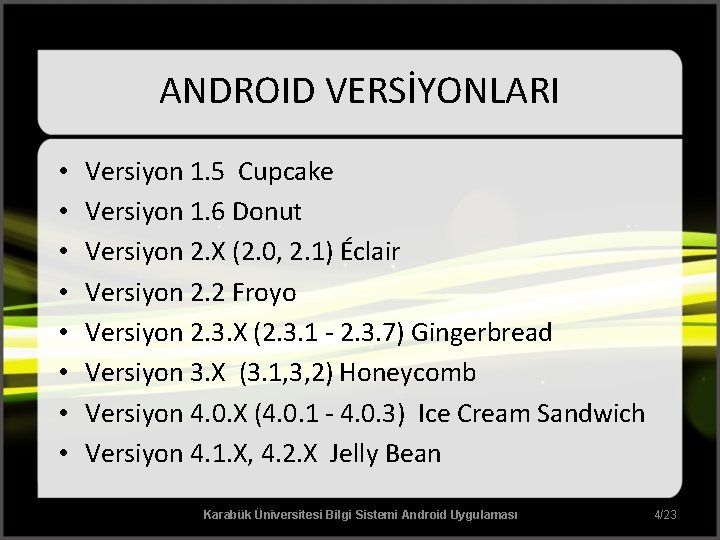 ANDROID VERSİYONLARI • • Versiyon 1. 5 Cupcake Versiyon 1. 6 Donut Versiyon 2.