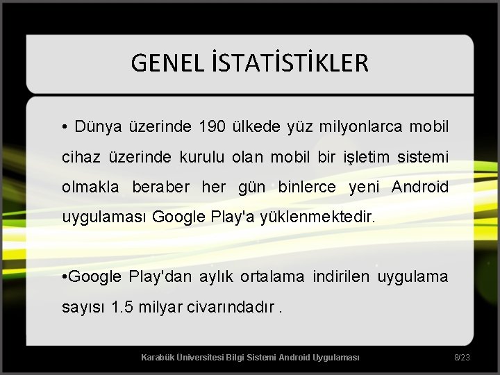 GENEL İSTATİSTİKLER • Dünya üzerinde 190 ülkede yüz milyonlarca mobil cihaz üzerinde kurulu olan