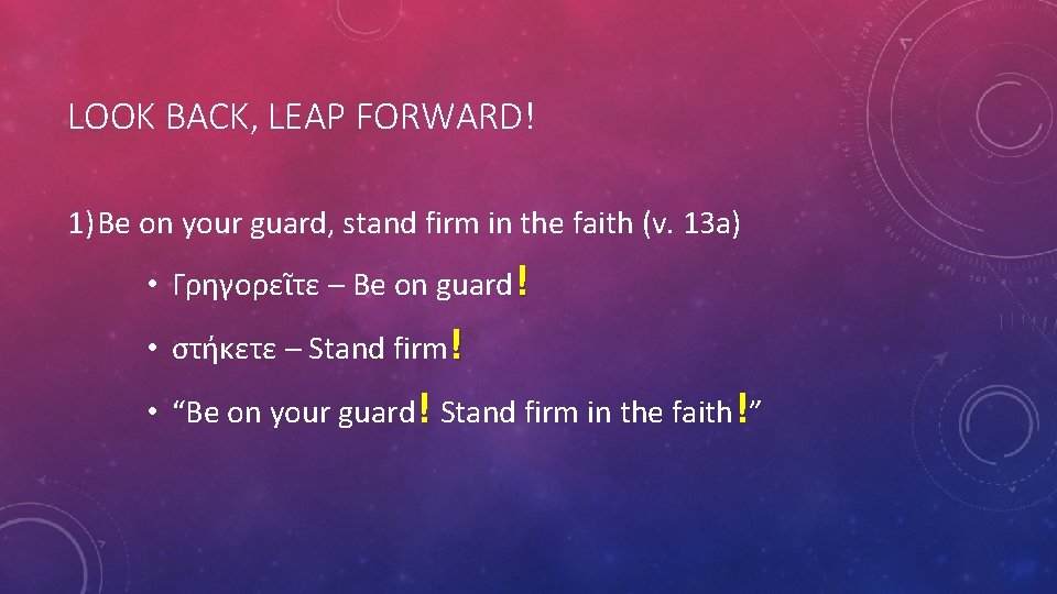 LOOK BACK, LEAP FORWARD! 1) Be on your guard, stand firm in the faith