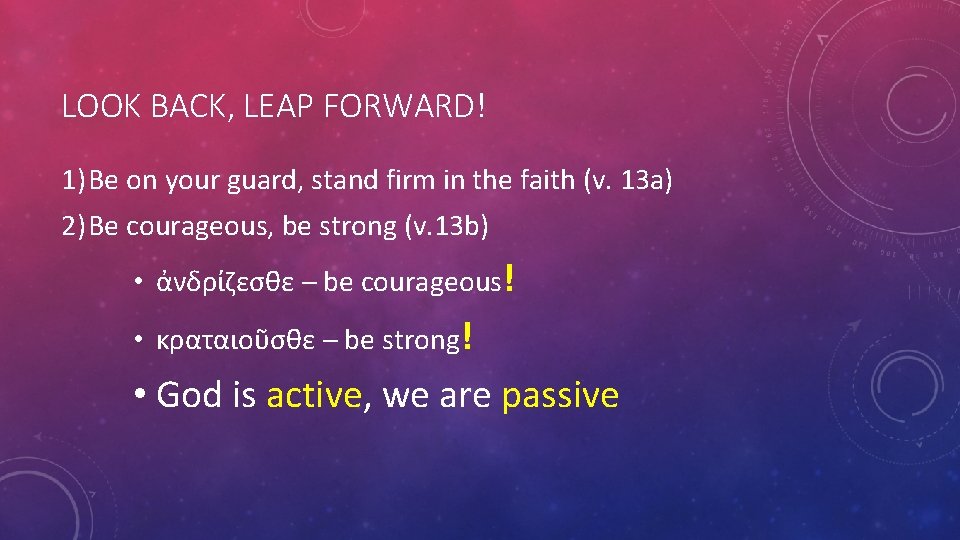 LOOK BACK, LEAP FORWARD! 1) Be on your guard, stand firm in the faith