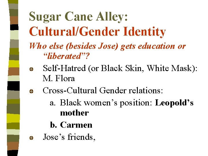Sugar Cane Alley: Cultural/Gender Identity Who else (besides Jose) gets education or “liberated”? Self-Hatred