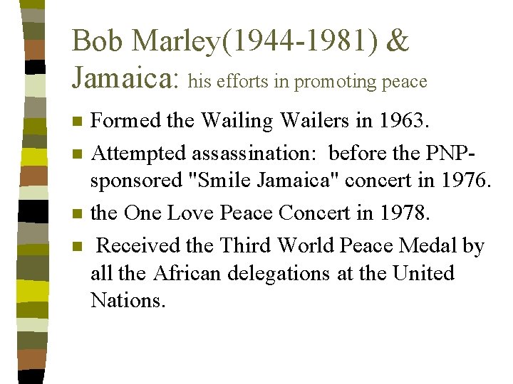 Bob Marley(1944 -1981) & Jamaica: his efforts in promoting peace n n Formed the