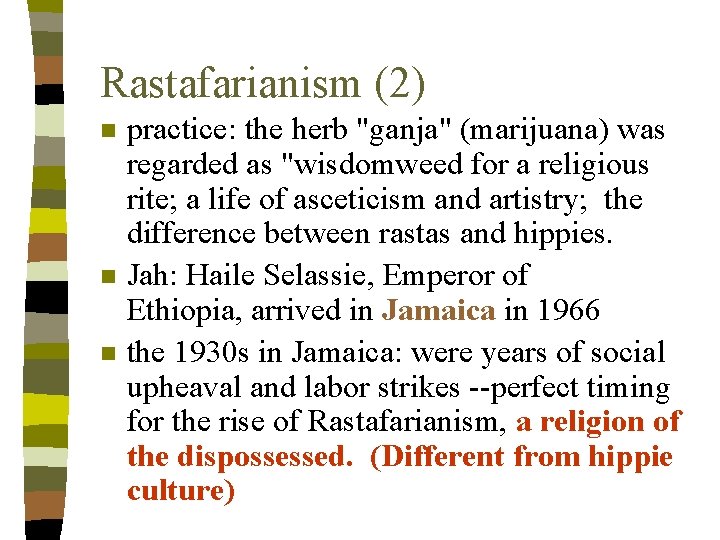 Rastafarianism (2) n n n practice: the herb "ganja" (marijuana) was regarded as "wisdomweed