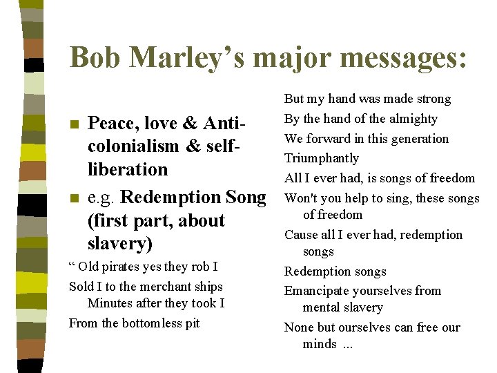 Bob Marley’s major messages: n n Peace, love & Anticolonialism & selfliberation e. g.