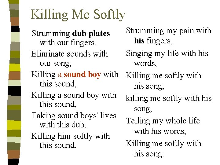 Killing Me Softly Strumming dub plates with our fingers, Eliminate sounds with our song,
