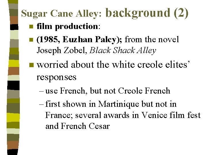 Sugar Cane Alley: n n n background (2) film production: (1985, Euzhan Palcy); from