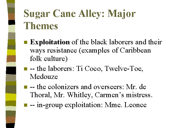 Sugar Cane Alley: Major Themes n n Exploitation of the black laborers and their