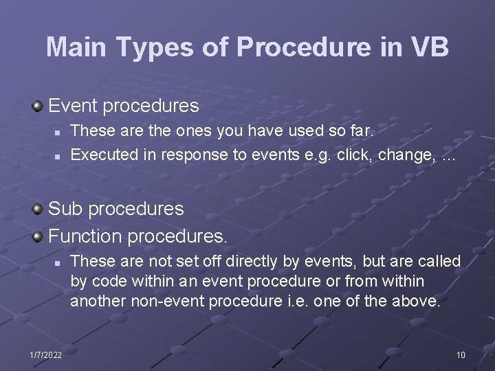 Main Types of Procedure in VB Event procedures n n These are the ones