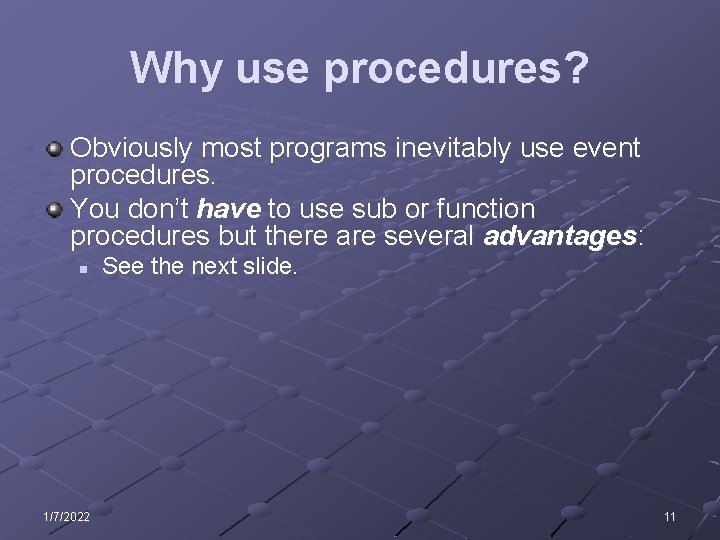 Why use procedures? Obviously most programs inevitably use event procedures. You don’t have to