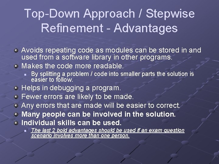 Top-Down Approach / Stepwise Refinement - Advantages Avoids repeating code as modules can be