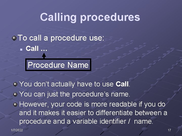 Calling procedures To call a procedure use: n Call … Procedure Name You don’t