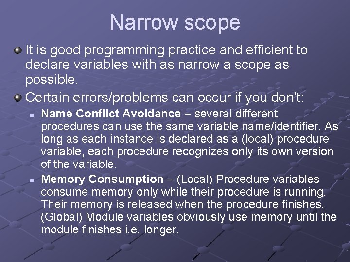 Narrow scope It is good programming practice and efficient to declare variables with as
