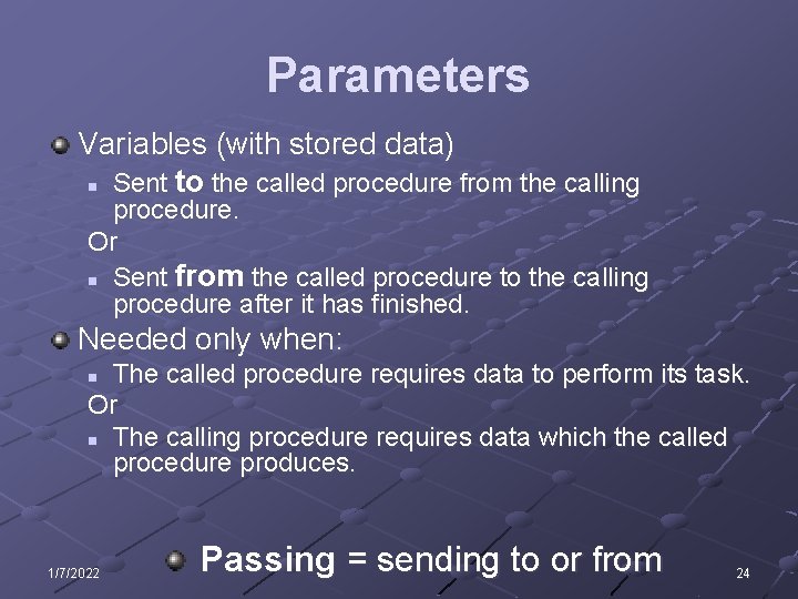 Parameters Variables (with stored data) n Sent to the called procedure from the calling