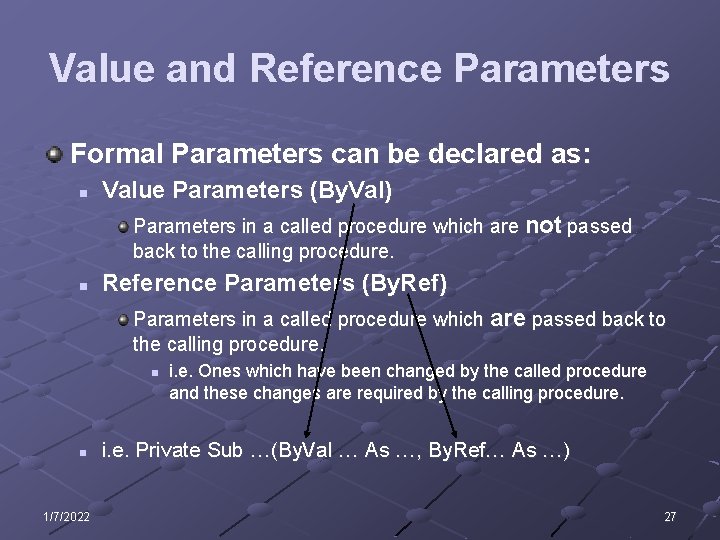 Value and Reference Parameters Formal Parameters can be declared as: n Value Parameters (By.