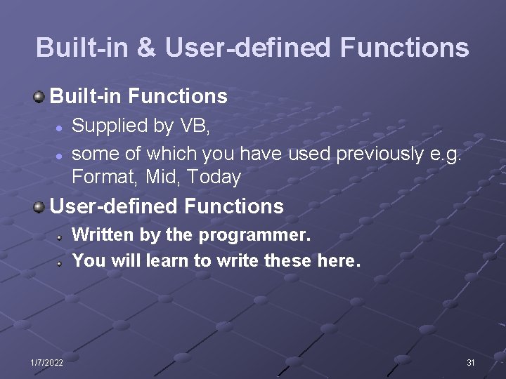 Built-in & User-defined Functions Built-in Functions l l Supplied by VB, some of which