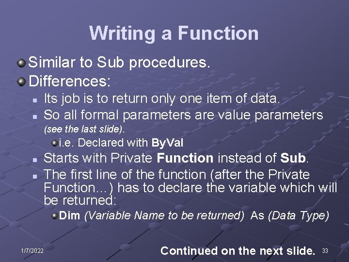Writing a Function Similar to Sub procedures. Differences: n n Its job is to