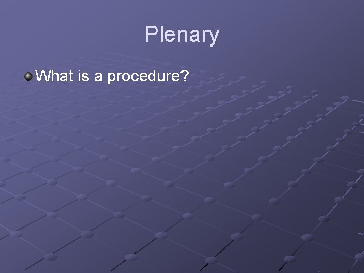 Plenary What is a procedure? 