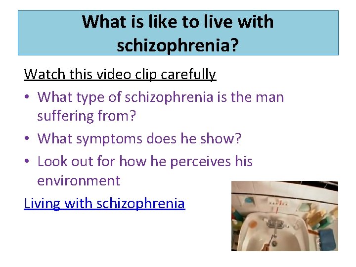 What is like to live with schizophrenia? Watch this video clip carefully • What