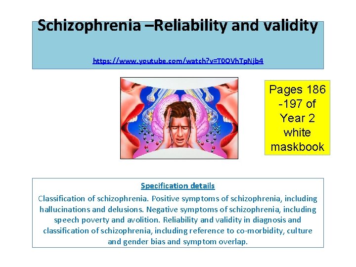 Schizophrenia –Reliability and validity https: //www. youtube. com/watch? v=T 0 OVh. Tp. Njb 4