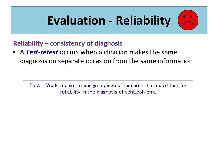 Evaluation - Reliability – consistency of diagnosis • A Test-retest occurs when a clinician