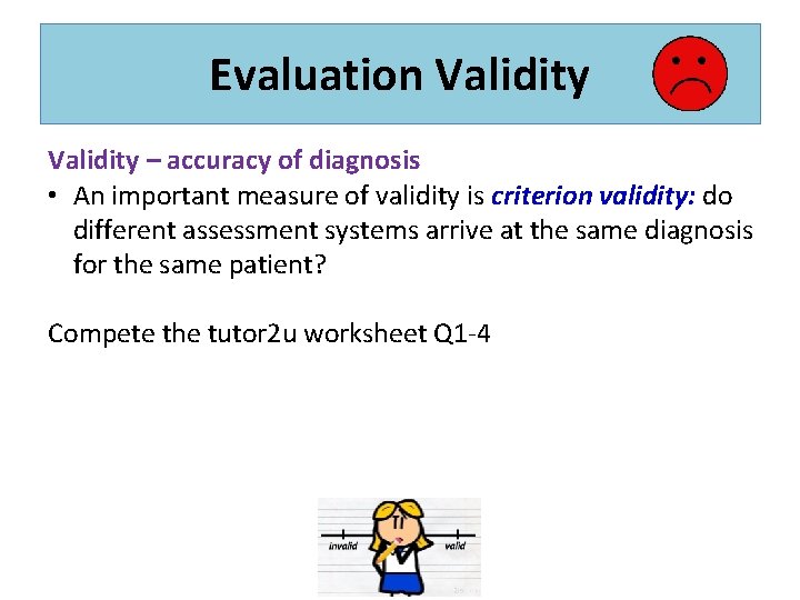 Evaluation Validity – accuracy of diagnosis • An important measure of validity is criterion
