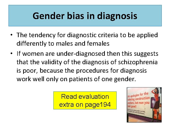 Gender bias in diagnosis • The tendency for diagnostic criteria to be applied differently