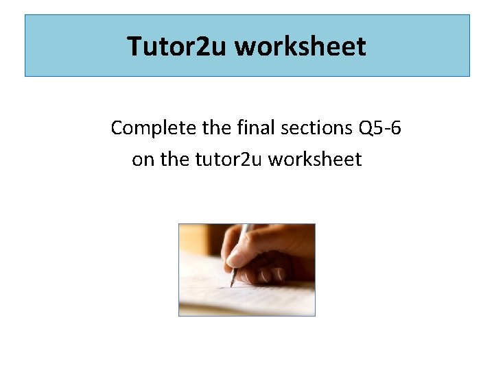Tutor 2 u worksheet Complete the final sections Q 5 -6 on the tutor