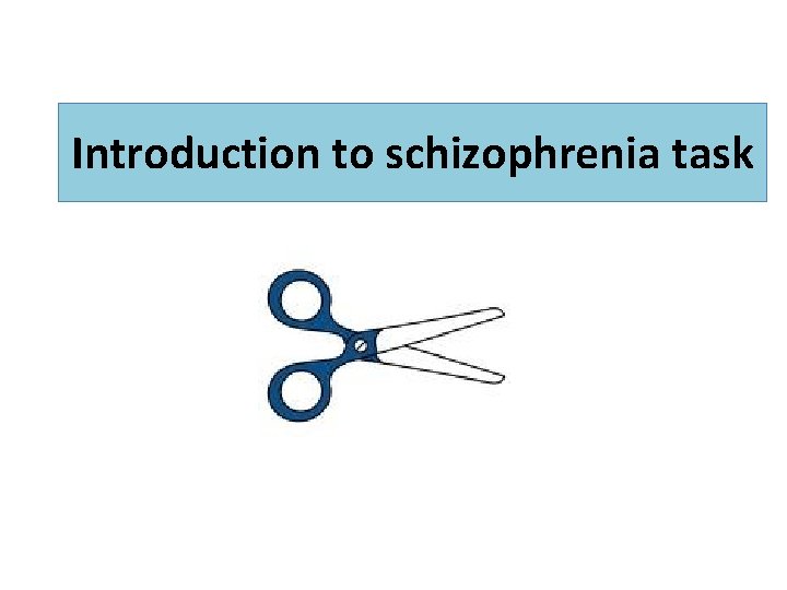 Introduction to schizophrenia task 