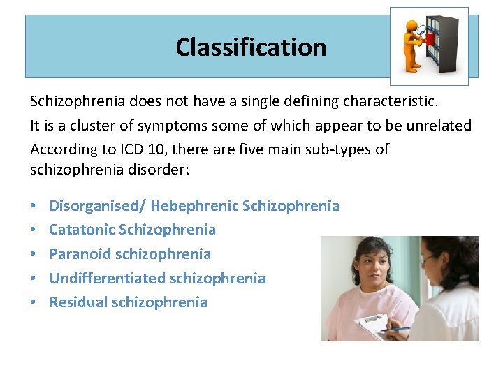 Classification Schizophrenia does not have a single defining characteristic. It is a cluster of