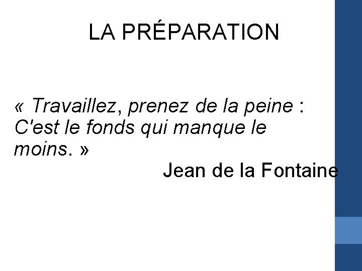 LA PRÉPARATION « Travaillez, prenez de la peine : C'est le fonds qui manque