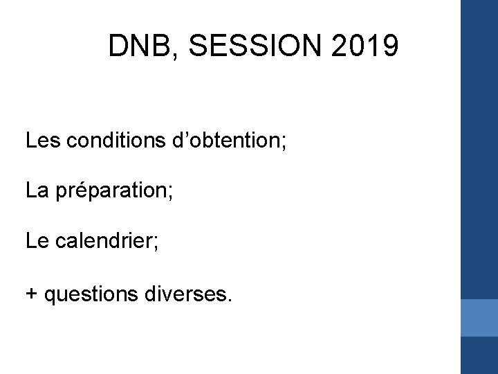 DNB, SESSION 2019 Les conditions d’obtention; La préparation; Le calendrier; + questions diverses. 