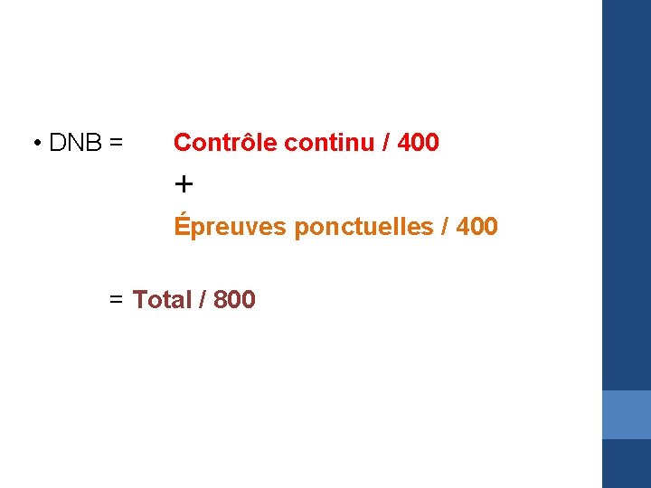  • DNB = Contrôle continu / 400 + Épreuves ponctuelles / 400 =