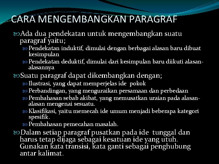 CARA MENGEMBANGKAN PARAGRAF Ada dua pendekatan untuk mengembangkan suatu paragraf yaitu; Pendekatan induktif, dimulai